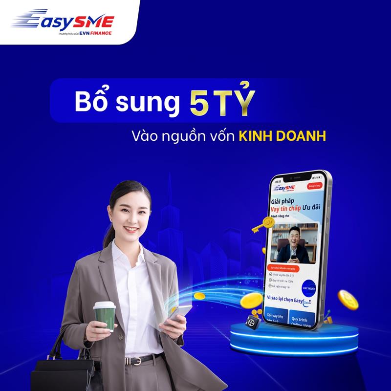 EASY SME “rộng tay” với các doanh nghiệp vừa và nhỏ: Bổ sung nguồn vốn lên tới 5 tỉ đồng và giải ngân 100% online